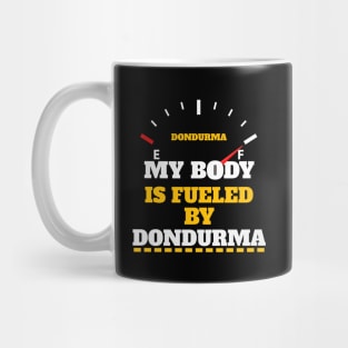 Funny Sarcastic Saying - My Body Is Fueled by Dondurma Humor Saying Gift Ideas Mug